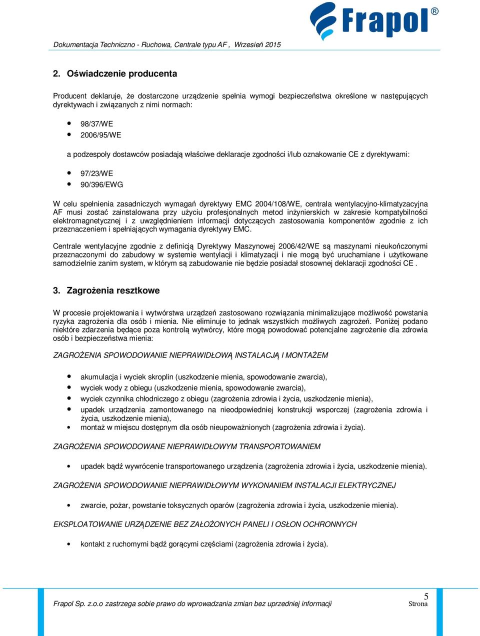 wentylacyjno-klimatyzacyjna AF musi zostać zainstalowana przy użyciu profesjonalnych metod inżynierskich w zakresie kompatybilności elektromagnetycznej i z uwzględnieniem informacji dotyczących
