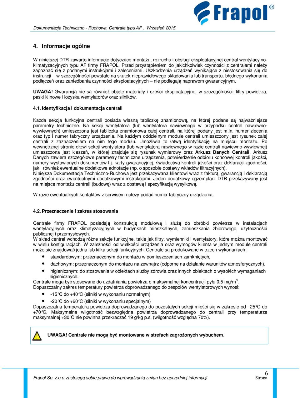 Uszkodzenia urządzeń wynikające z niestosowania się do instrukcji w szczególności powstałe na skutek nieprawidłowego składowania lub transportu, błędnego wykonania podłączeń oraz zaniedbania