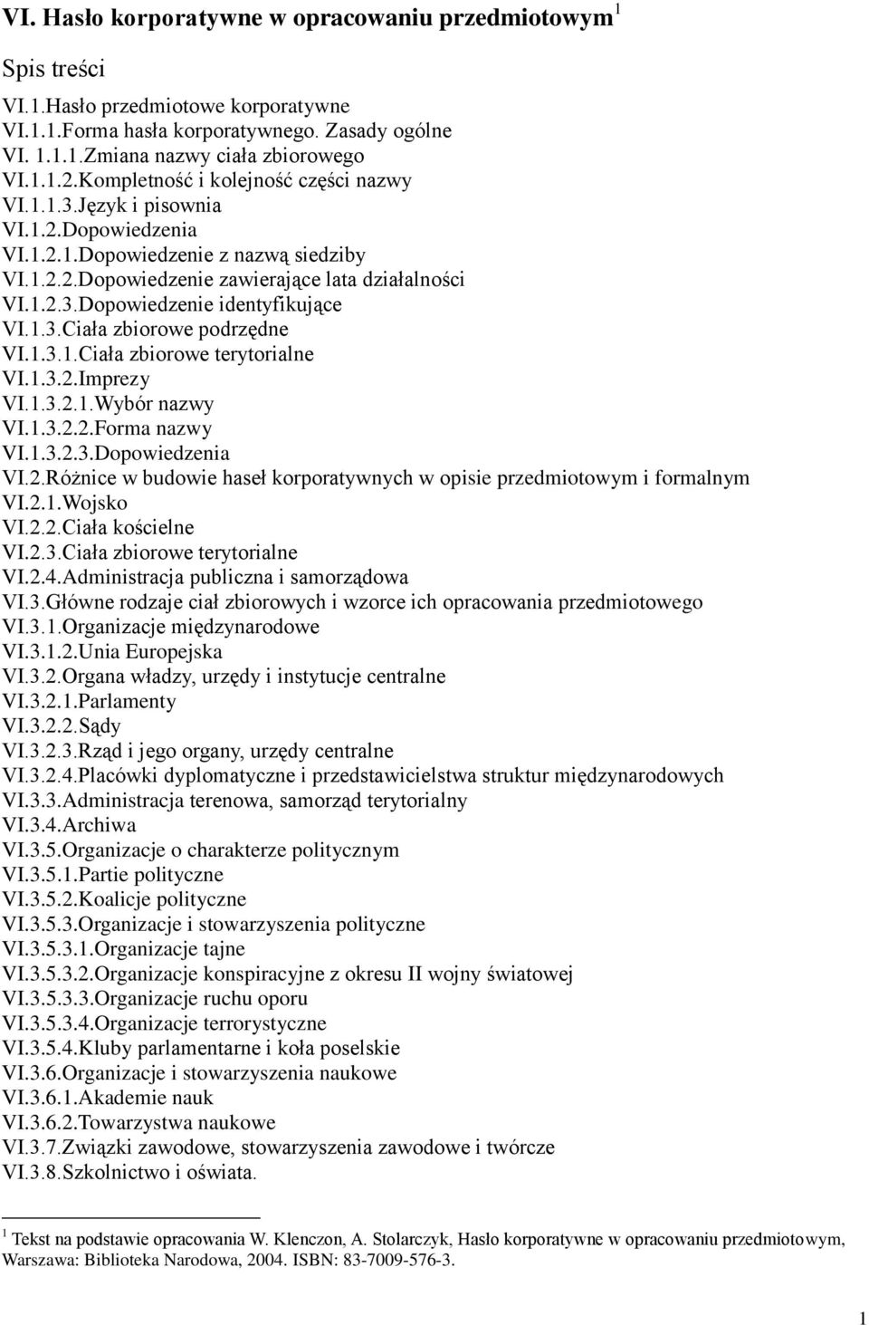 1.3.Ciała zbiorowe podrzędne VI.1.3.1.Ciała zbiorowe terytorialne VI.1.3.2.Imprezy VI.1.3.2.1.Wybór nazwy VI.1.3.2.2.Forma nazwy VI.1.3.2.3.Dopowiedzenia VI.2.Różnice w budowie haseł korporatywnych w opisie przedmiotowym i formalnym VI.