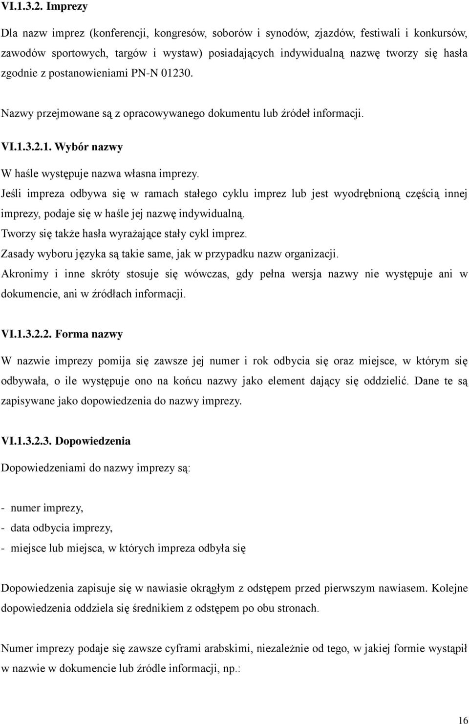 postanowieniami PN-N 01230. Nazwy przejmowane są z opracowywanego dokumentu lub źródeł informacji. 1. Wybór nazwy W haśle występuje nazwa własna imprezy.