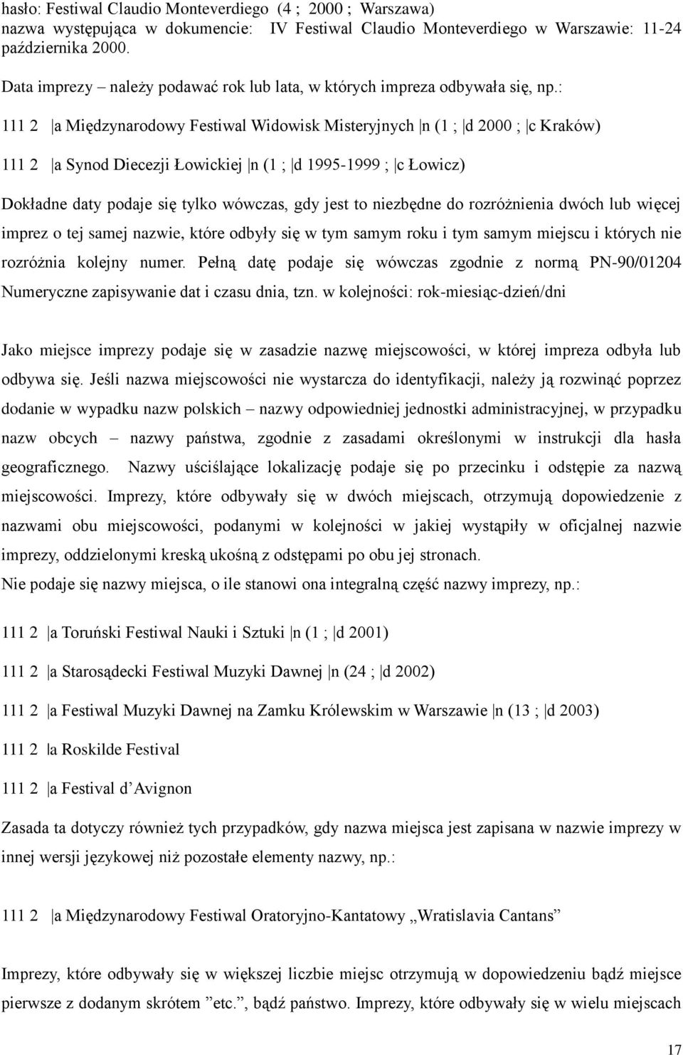 : 111 2 a Międzynarodowy Festiwal Widowisk Misteryjnych n (1 ; d 2000 ; c Kraków) 111 2 a Synod Diecezji Łowickiej n (1 ; d 1995-1999 ; c Łowicz) Dokładne daty podaje się tylko wówczas, gdy jest to