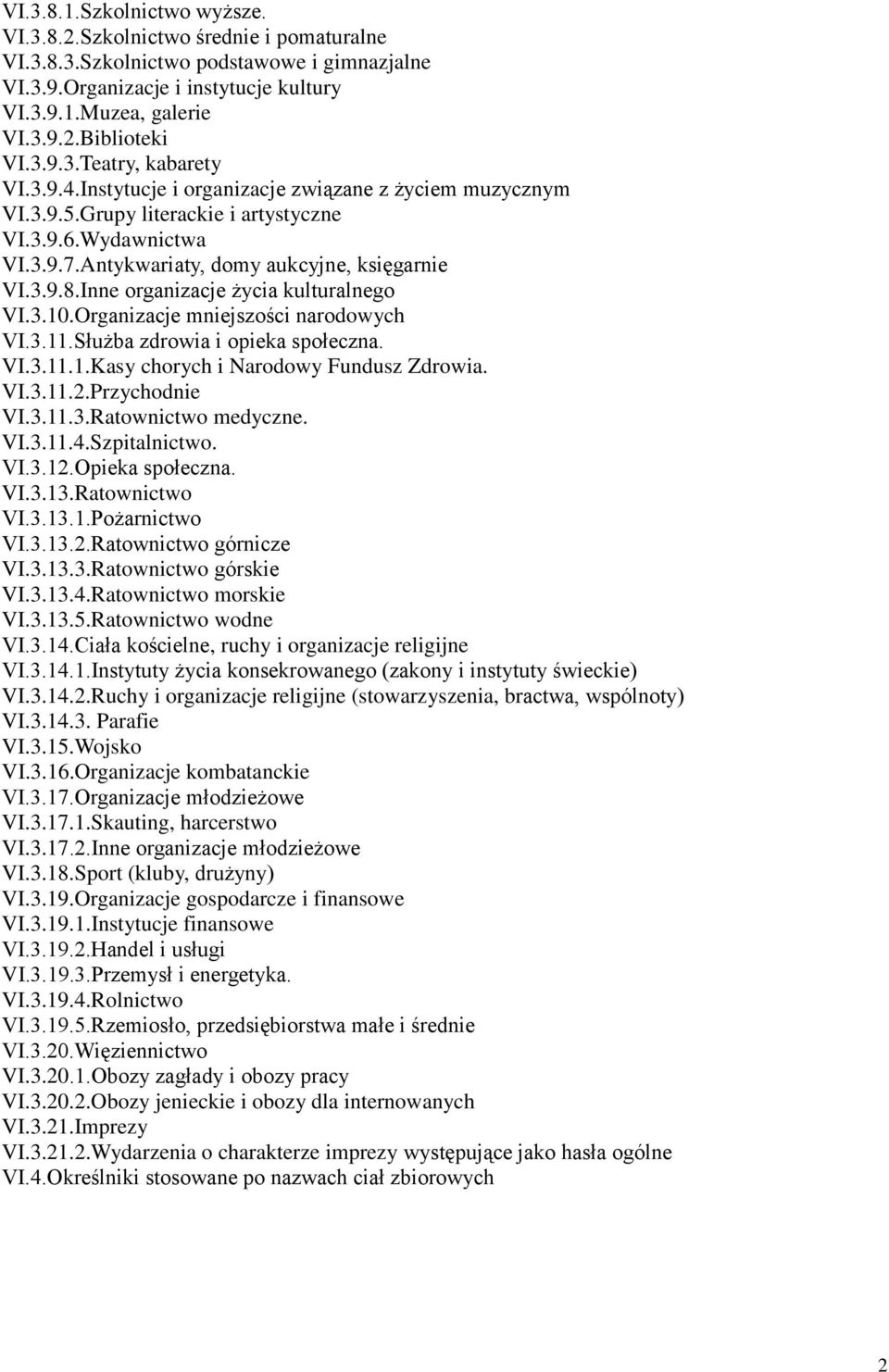 Inne organizacje życia kulturalnego VI.3.10.Organizacje mniejszości narodowych VI.3.11.Służba zdrowia i opieka społeczna. VI.3.11.1.Kasy chorych i Narodowy Fundusz Zdrowia. VI.3.11.2.Przychodnie VI.3.11.3.Ratownictwo medyczne.