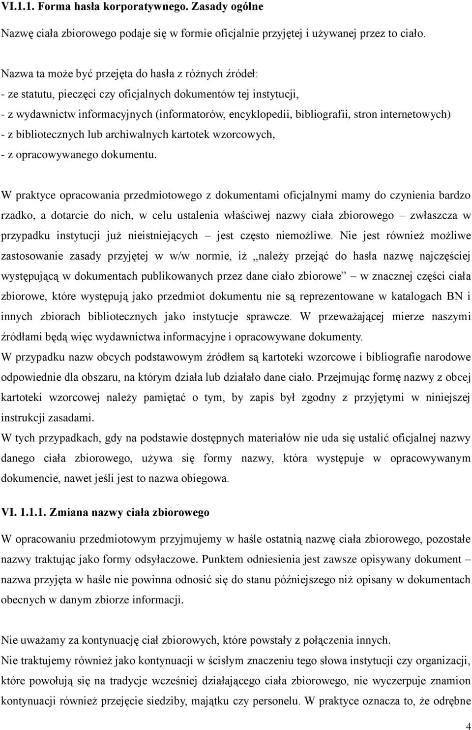 internetowych) - z bibliotecznych lub archiwalnych kartotek wzorcowych, - z opracowywanego dokumentu.