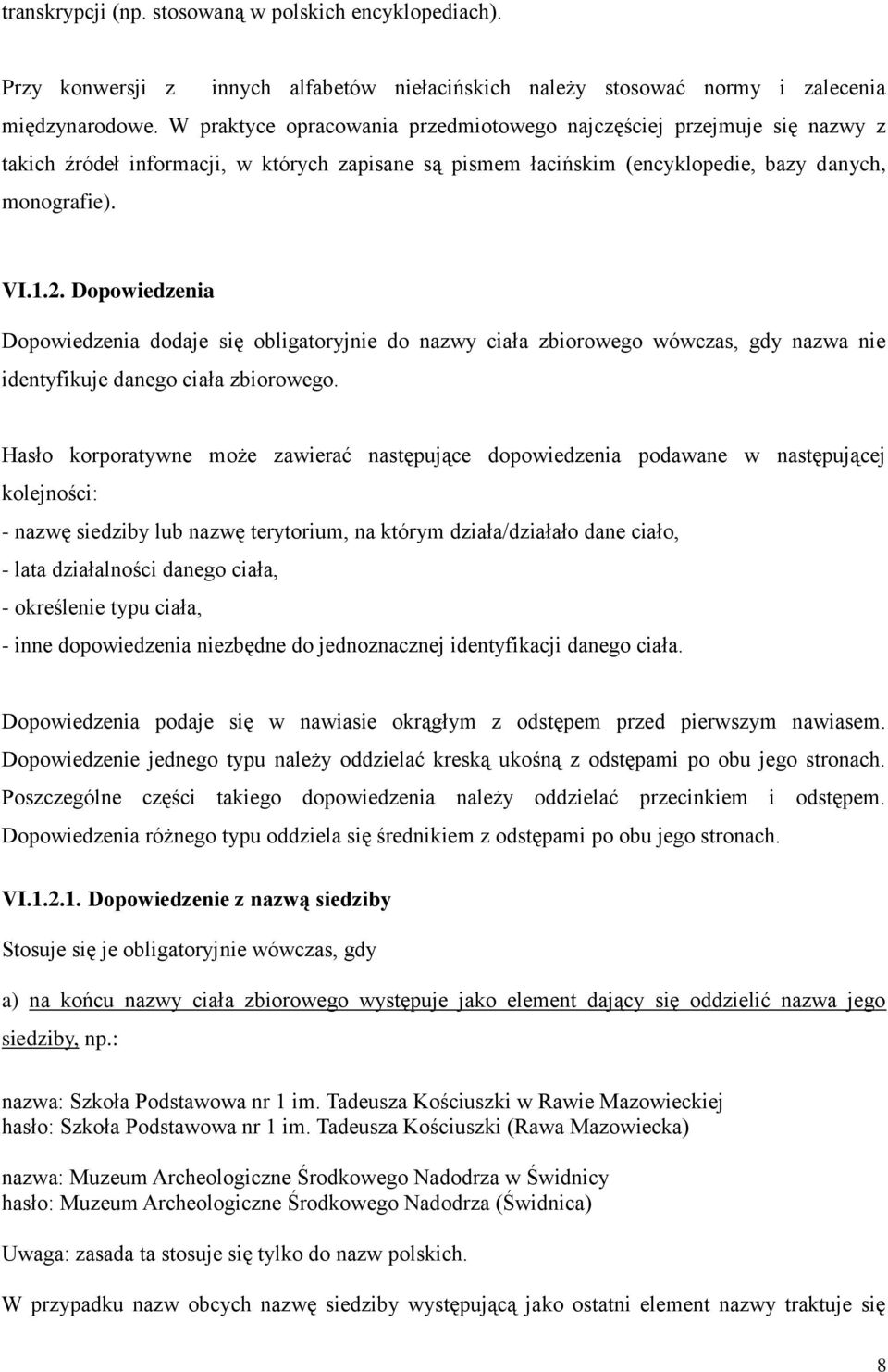 Dopowiedzenia Dopowiedzenia dodaje się obligatoryjnie do nazwy ciała zbiorowego wówczas, gdy nazwa nie identyfikuje danego ciała zbiorowego.