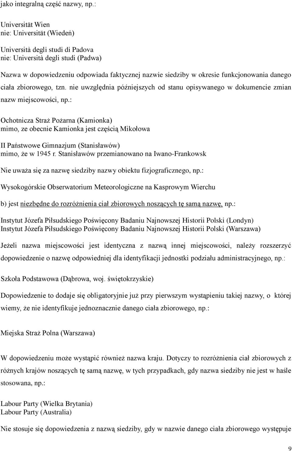 danego ciała zbiorowego, tzn. nie uwzględnia późniejszych od stanu opisywanego w dokumencie zmian nazw miejscowości, np.