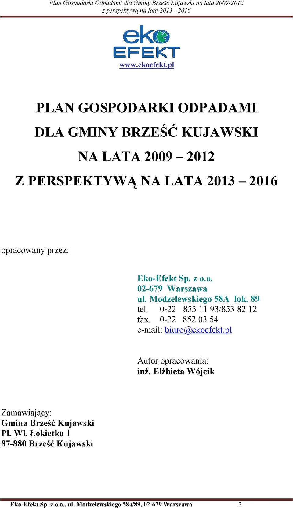 przez: Eko-Efekt Sp. z o.o. 02-679 Warszawa ul. Modzelewskiego 58A lok. 89 tel. 0-22 853 11 93/853 82 12 fax.