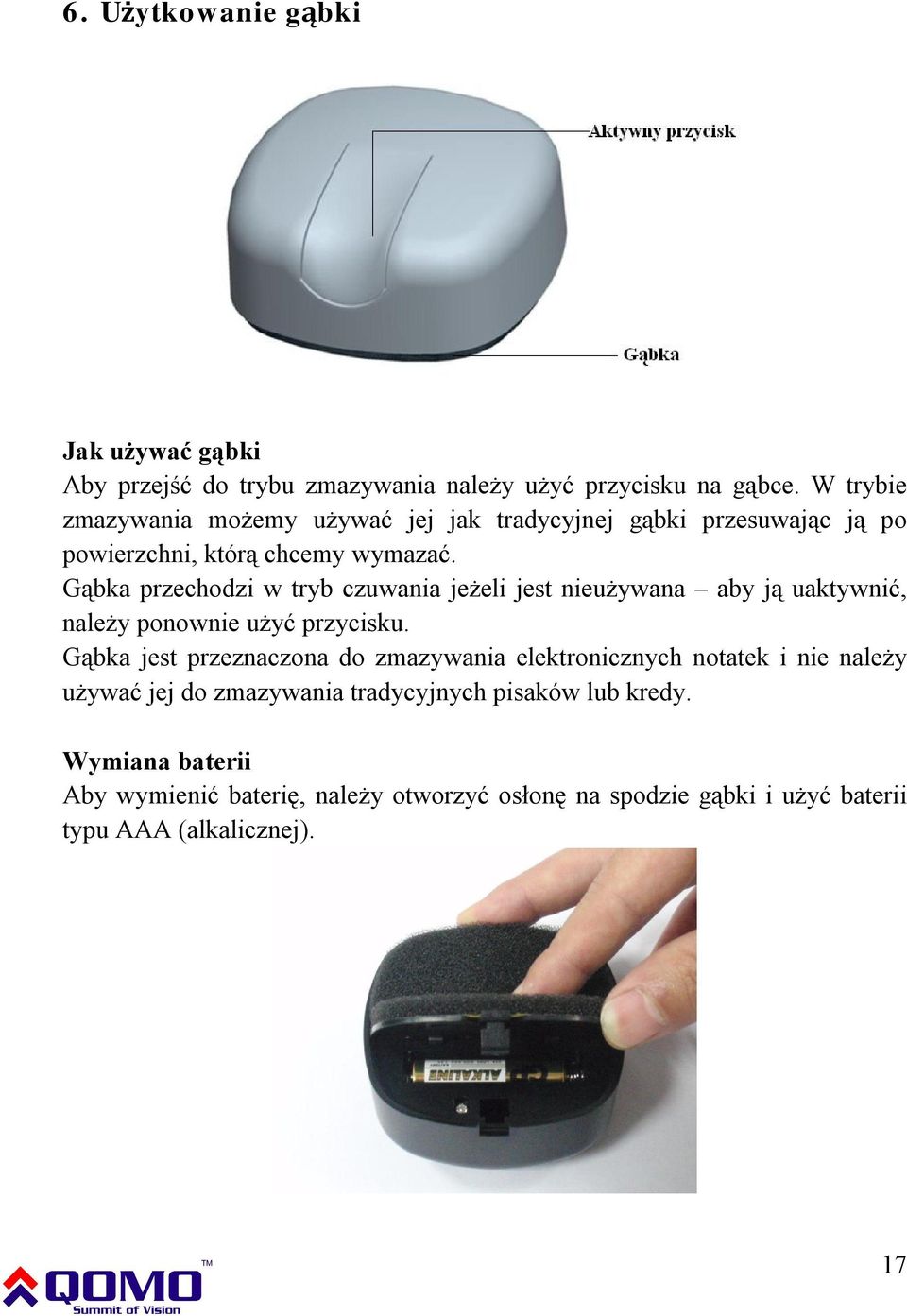 Gąbka przechodzi w tryb czuwania jeżeli jest nieużywana aby ją uaktywnić, należy ponownie użyć przycisku.