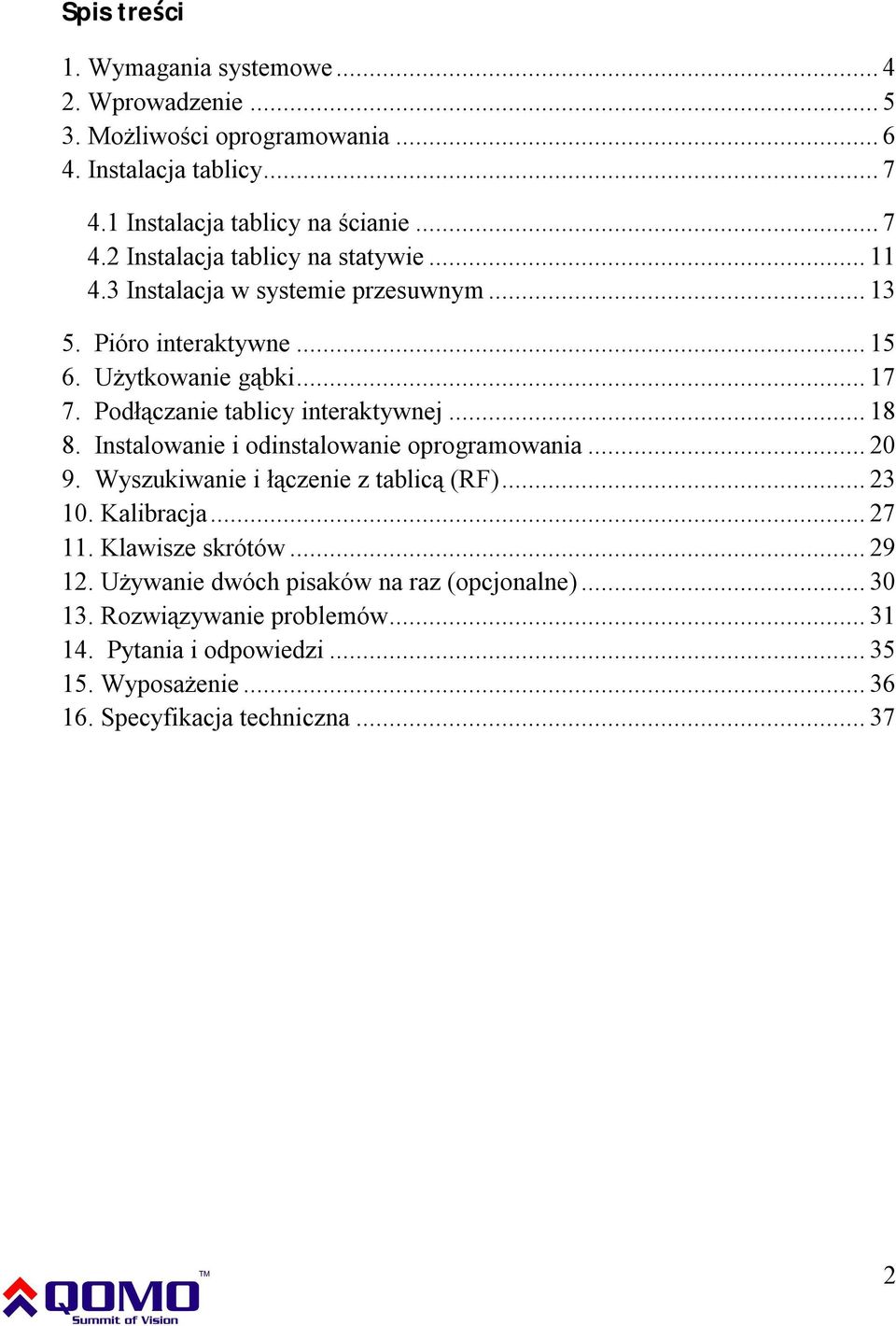 Instalowanie i odinstalowanie oprogramowania... 20 9. Wyszukiwanie i łączenie z tablicą (RF)... 23 10. Kalibracja... 27 11. Klawisze skrótów... 29 12.