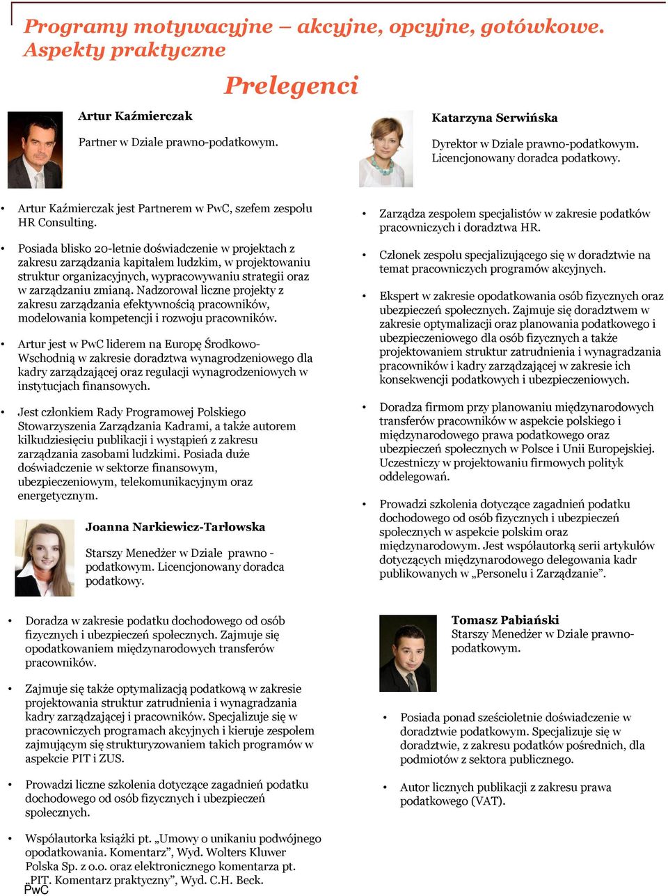 Posiada blisko 20-letnie doświadczenie w projektach z zakresu zarządzania kapitałem ludzkim, w projektowaniu struktur organizacyjnych, wypracowywaniu strategii oraz w zarządzaniu zmianą.