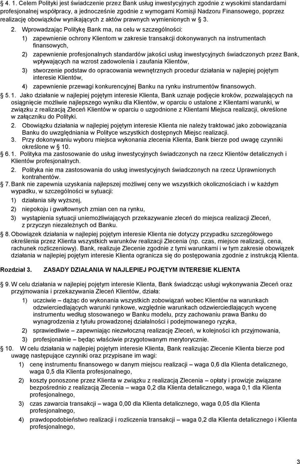 Wprowadzając Politykę Bank ma, na celu w szczególności: 1) zapewnienie ochrony Klientom w zakresie transakcji dokonywanych na instrumentach finansowych, 2) zapewnienie profesjonalnych standardów