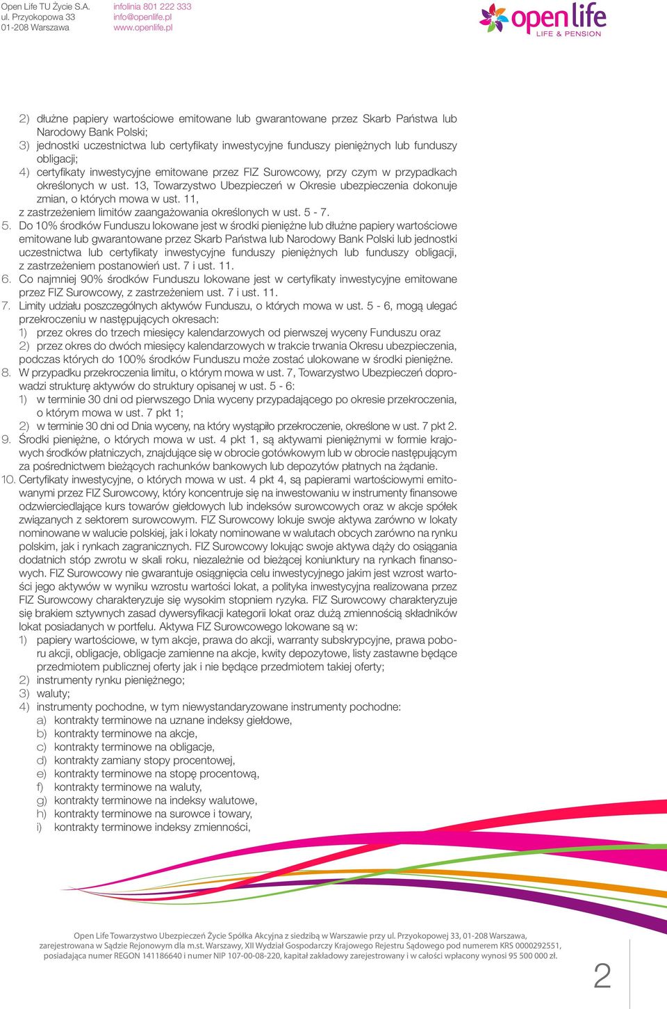 13, Towarzystwo Ubezpieczeń w Okresie ubezpieczenia dokonuje zmian, o których mowa w ust. 11, z zastrzeżeniem limitów zaangażowania określonych w ust. 5-