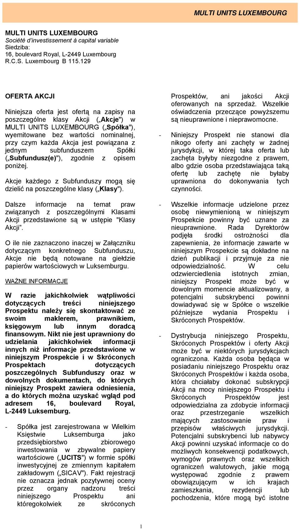 subfunduszem Spółki ( Subfundusz(e)"), zgodnie z opisem poniżej. Akcje każdego z Subfunduszy mogą się dzielić na poszczególne klasy ( Klasy").