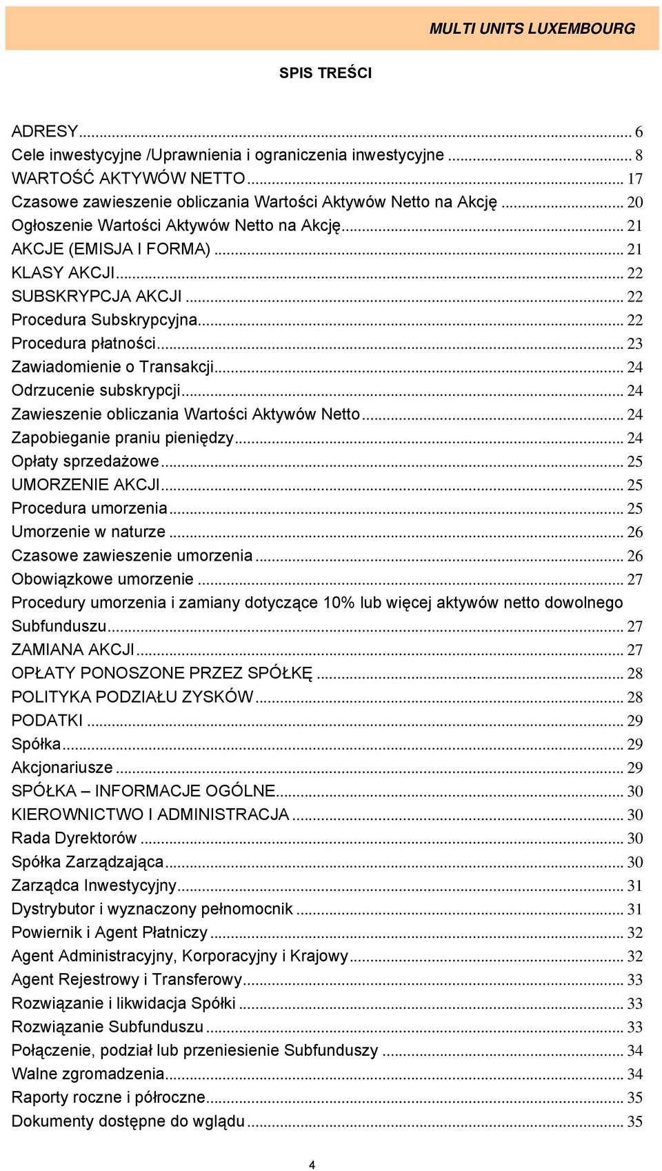 .. 23 Zawiadomienie o Transakcji... 24 Odrzucenie subskrypcji... 24 Zawieszenie obliczania Wartości Aktywów Netto... 24 Zapobieganie praniu pieniędzy... 24 Opłaty sprzedażowe... 25 UMORZENIE AKCJI.