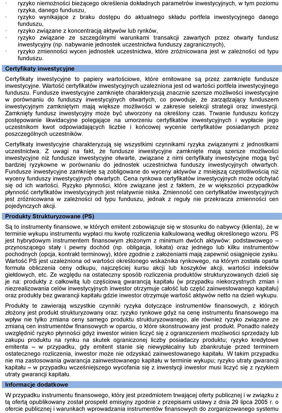 nabywanie jednostek uczestnictwa funduszy zagranicznych), ryzyko zmienności wycen jednostek uczestnictwa, które zróżnicowana jest w zależności od typu funduszu.