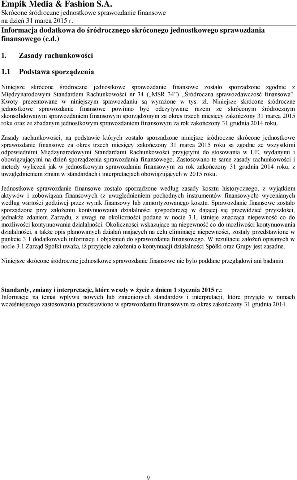 sprawozdawczość finansowa. Kwoty prezentowane w niniejszym sprawozdaniu są wyrażone w tys. zł.