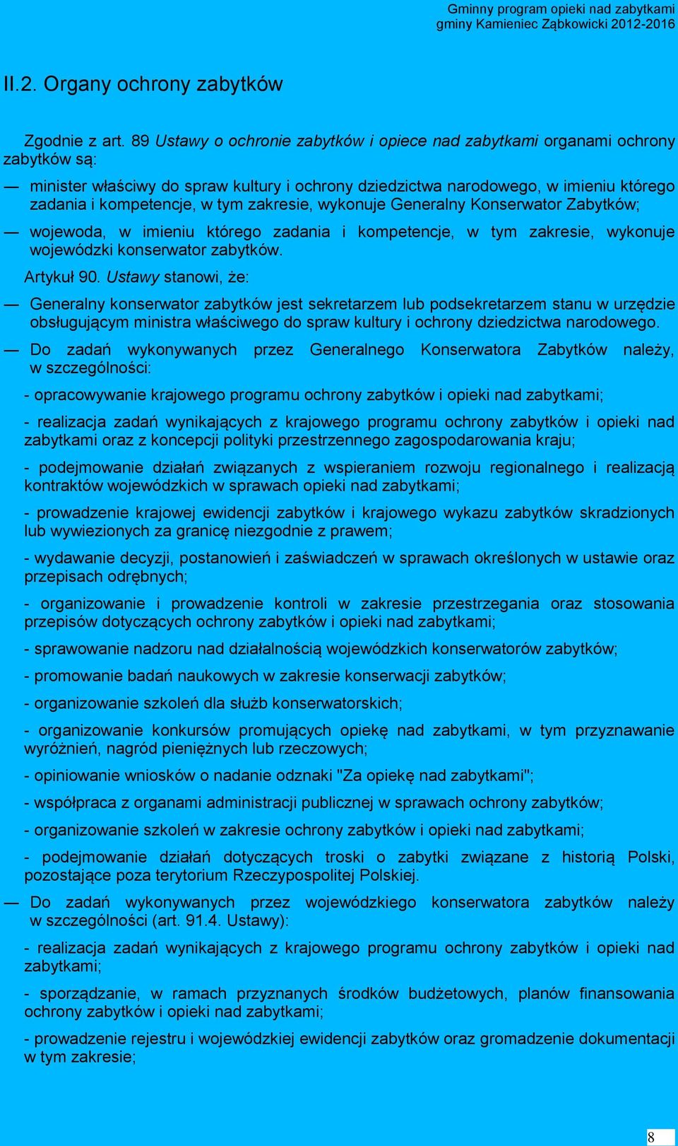 zakresie, wykonuje Generalny Konserwator Zabytków; wojewoda, w imieniu którego zadania i kompetencje, w tym zakresie, wykonuje wojewódzki konserwator zabytków. Artykuł 90.