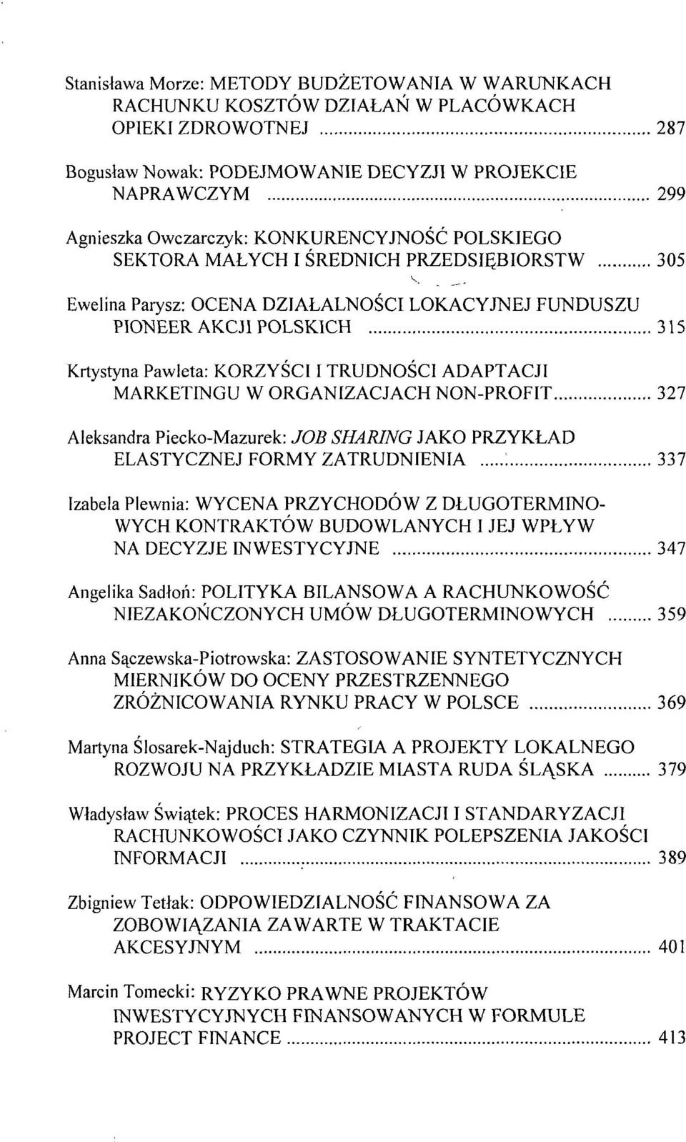 ADAPTACJI MARKETINGU W ORGANIZACJACH NON-PROFIT 327 Aleksandra Piecko-Mazurek: JOB SHARING JAKO PRZYKŁAD ELASTYCZNEJ FORMY ZATRUDNIENIA : 337 Izabela Plewnia: WYCENA PRZYCHODÓW Z DŁUGOTERMINO- WYCH