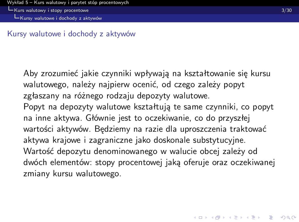 Popyt na depozyty walutowe kształtują te same czynniki, co popyt na inne aktywa. Głównie jest to oczekiwanie, co do przyszłej wartości aktywów.