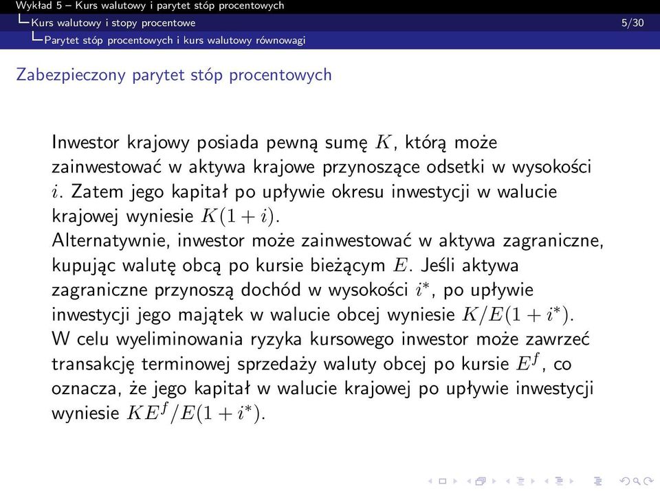 Alternatywnie, inwestor może zainwestować w aktywa zagraniczne, kupując walutę obcą po kursie bieżącym.