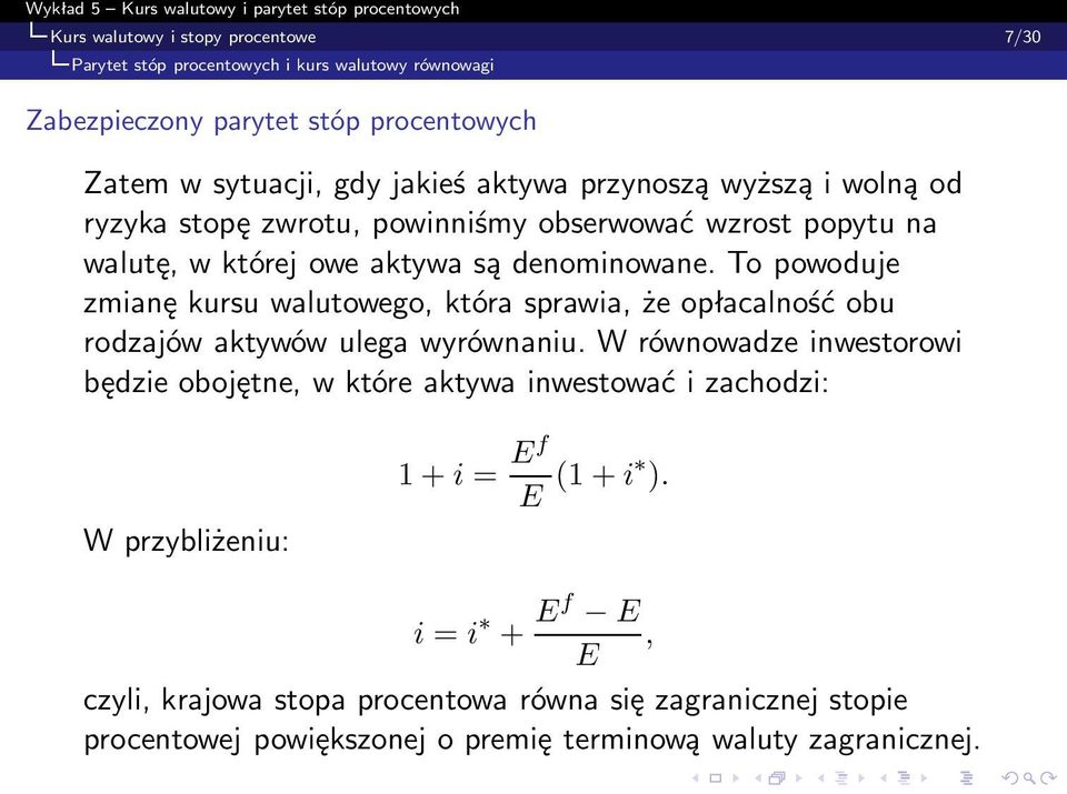 To powoduje zmianę kursu walutowego, która sprawia, że opłacalność obu rodzajów aktywów ulega wyrównaniu.