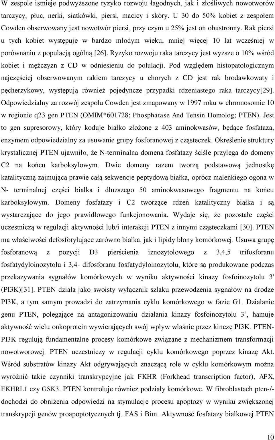 Rak piersi u tych kobiet występuje w bardzo młodym wieku, mniej więcej 10 lat wcześniej w porównaniu z populacją ogólną [26].