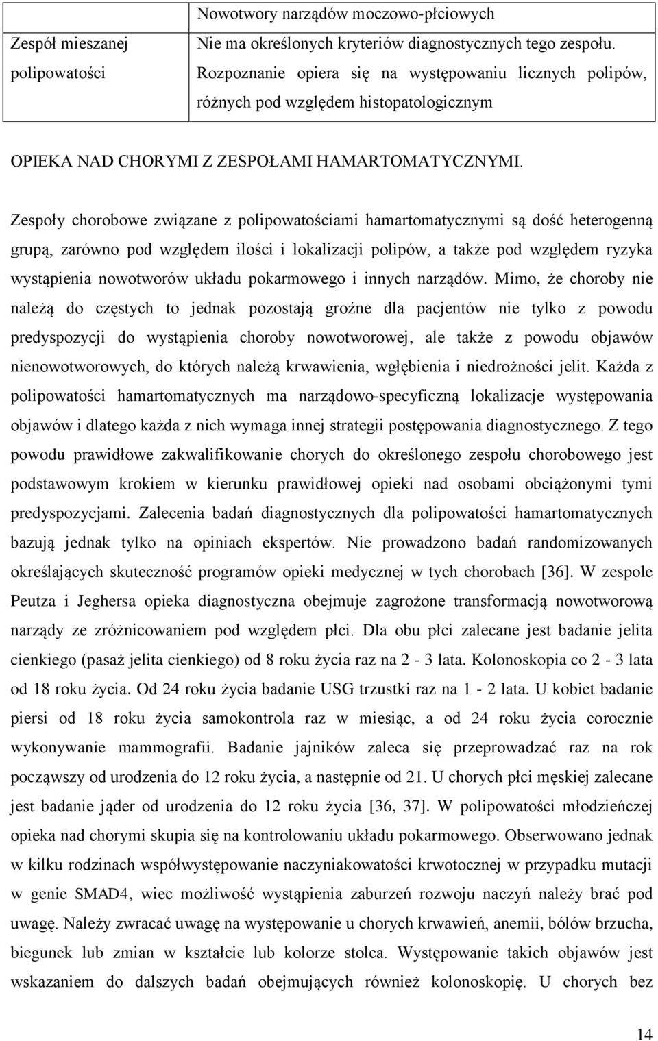 Zespoły chorobowe związane z polipowatościami hamartomatycznymi są dość heterogenną grupą, zarówno pod względem ilości i lokalizacji polipów, a także pod względem ryzyka wystąpienia nowotworów układu