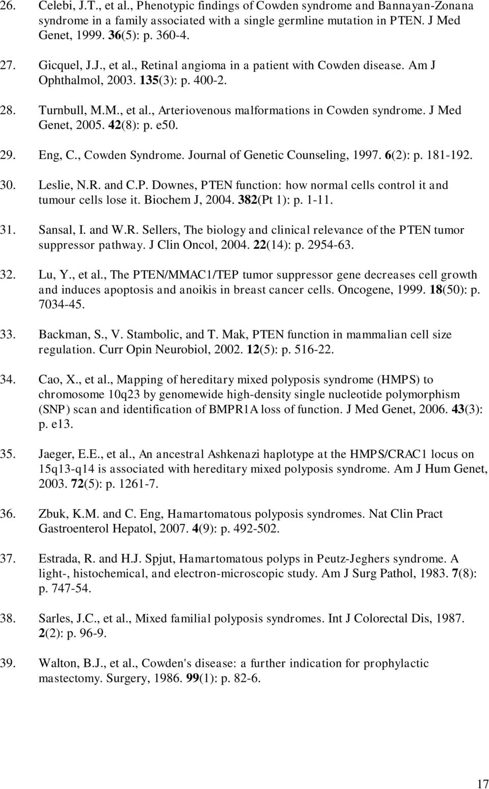 J Med Genet, 2005. 42(8): p. e50. 29. Eng, C., Cowden Syndrome. Journal of Genetic Counseling, 1997. 6(2): p. 181-192. 30. Leslie, N.R. and C.P.