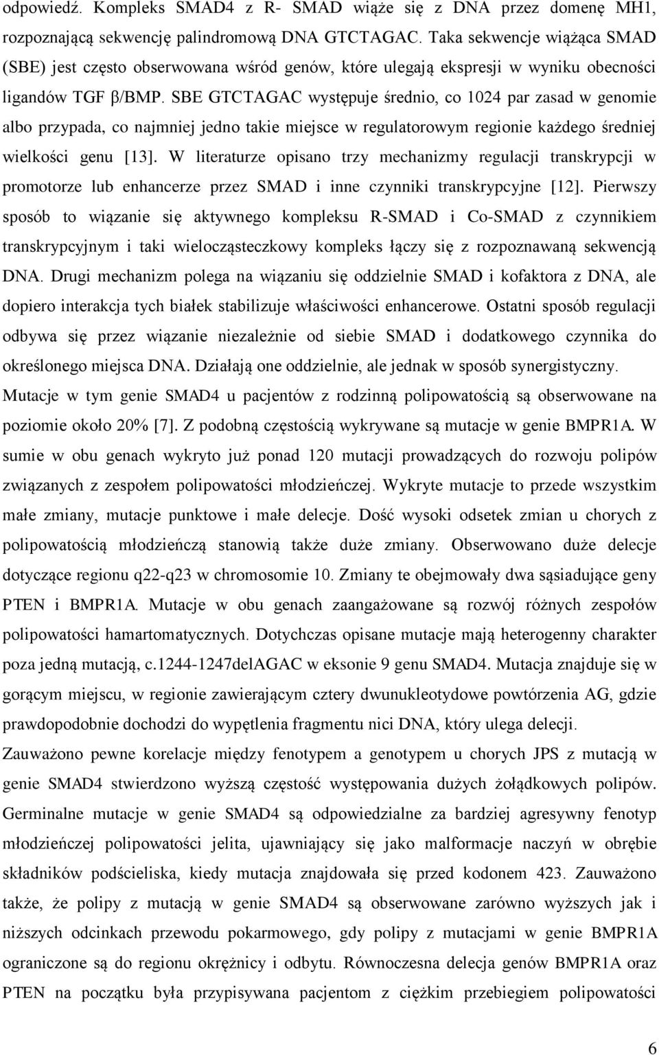 SBE GTCTAGAC występuje średnio, co 1024 par zasad w genomie albo przypada, co najmniej jedno takie miejsce w regulatorowym regionie każdego średniej wielkości genu [13].