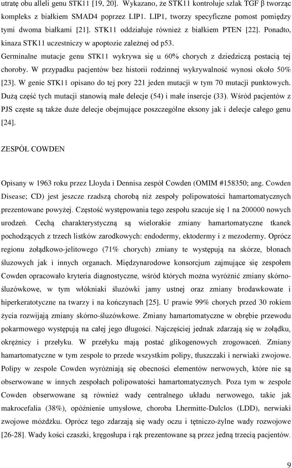 W przypadku pacjentów bez historii rodzinnej wykrywalność wynosi około 50% [23]. W genie STK11 opisano do tej pory 221 jeden mutacji w tym 70 mutacji punktowych.