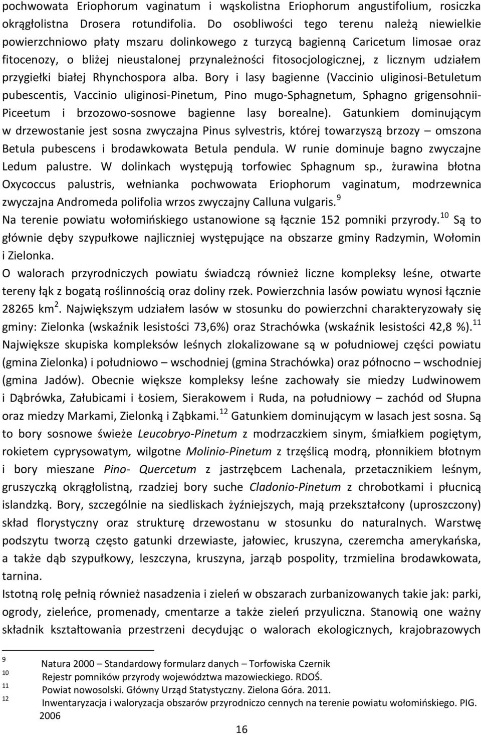 licznym udziałem przygiełki białej Rhynchospora alba.