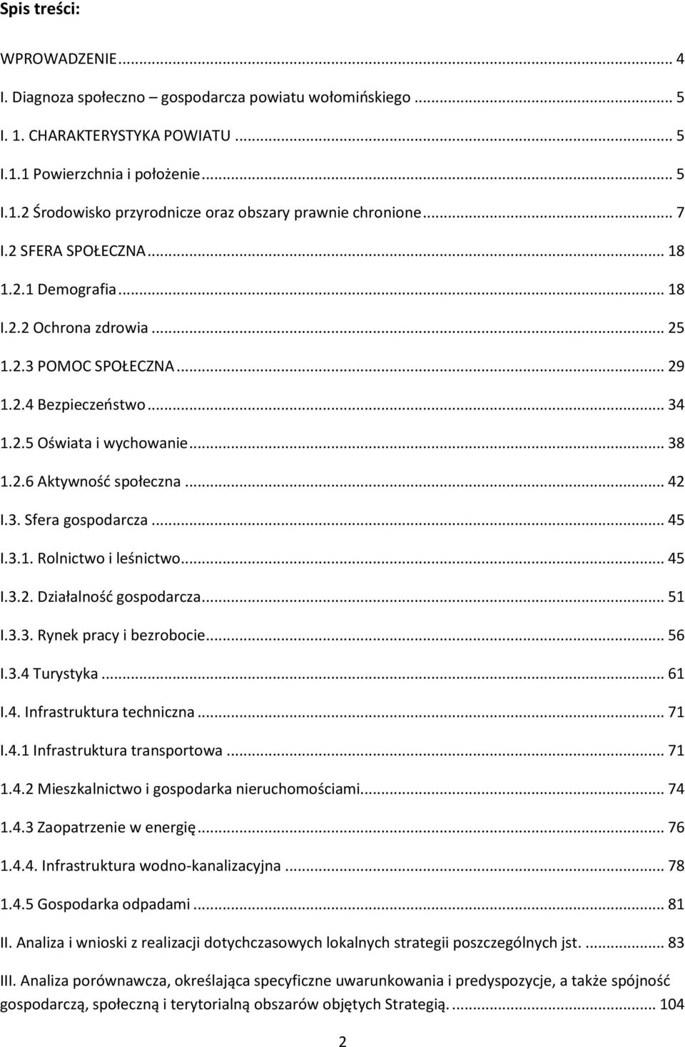 .. 42 I.3. Sfera gospodarcza... 45 I.3.1. Rolnictwo i leśnictwo... 45 I.3.2. Działalność gospodarcza... 51 I.3.3. Rynek pracy i bezrobocie... 56 I.3.4 Turystyka... 61 I.4. Infrastruktura techniczna.