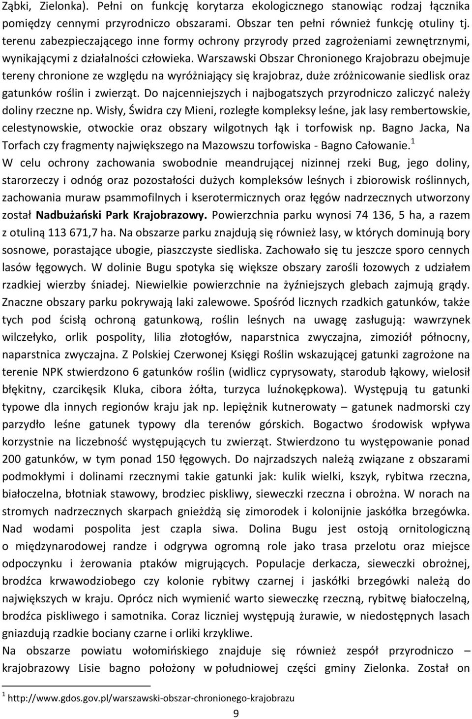 Warszawski Obszar Chronionego Krajobrazu obejmuje tereny chronione ze względu na wyróżniający się krajobraz, duże zróżnicowanie siedlisk oraz gatunków roślin i zwierząt.