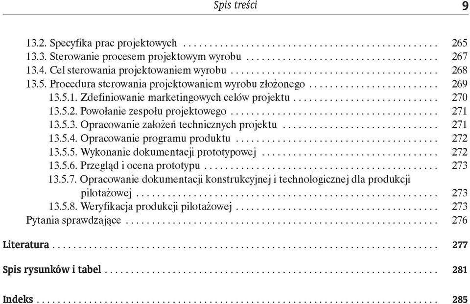 Opracowanie programu produktu... 272 13.5.5. Wykonanie dokumentacji prototypowej... 272 13.5.6. Przegląd i ocena prototypu... 273 13.5.7. Opracowanie dokumentacji konstrukcyjnej i technologicznej dla produkcji pilotażowej.