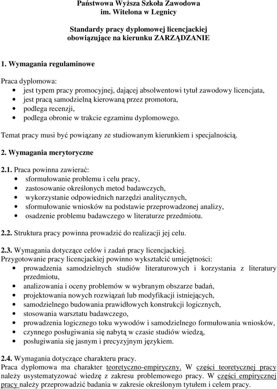 obronie w trakcie egzaminu dyplomowego. Temat pracy musi być powiązany ze studiowanym kierunkiem i specjalnością. 2. Wymagania merytoryczne 2.1.
