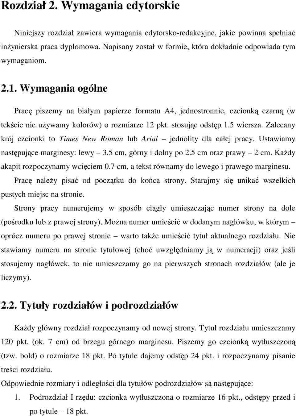 Wymagania ogólne Pracę piszemy na białym papierze formatu A4, jednostronnie, czcionką czarną (w tekście nie używamy kolorów) o rozmiarze 12 pkt. stosując odstęp 1.5 wiersza.