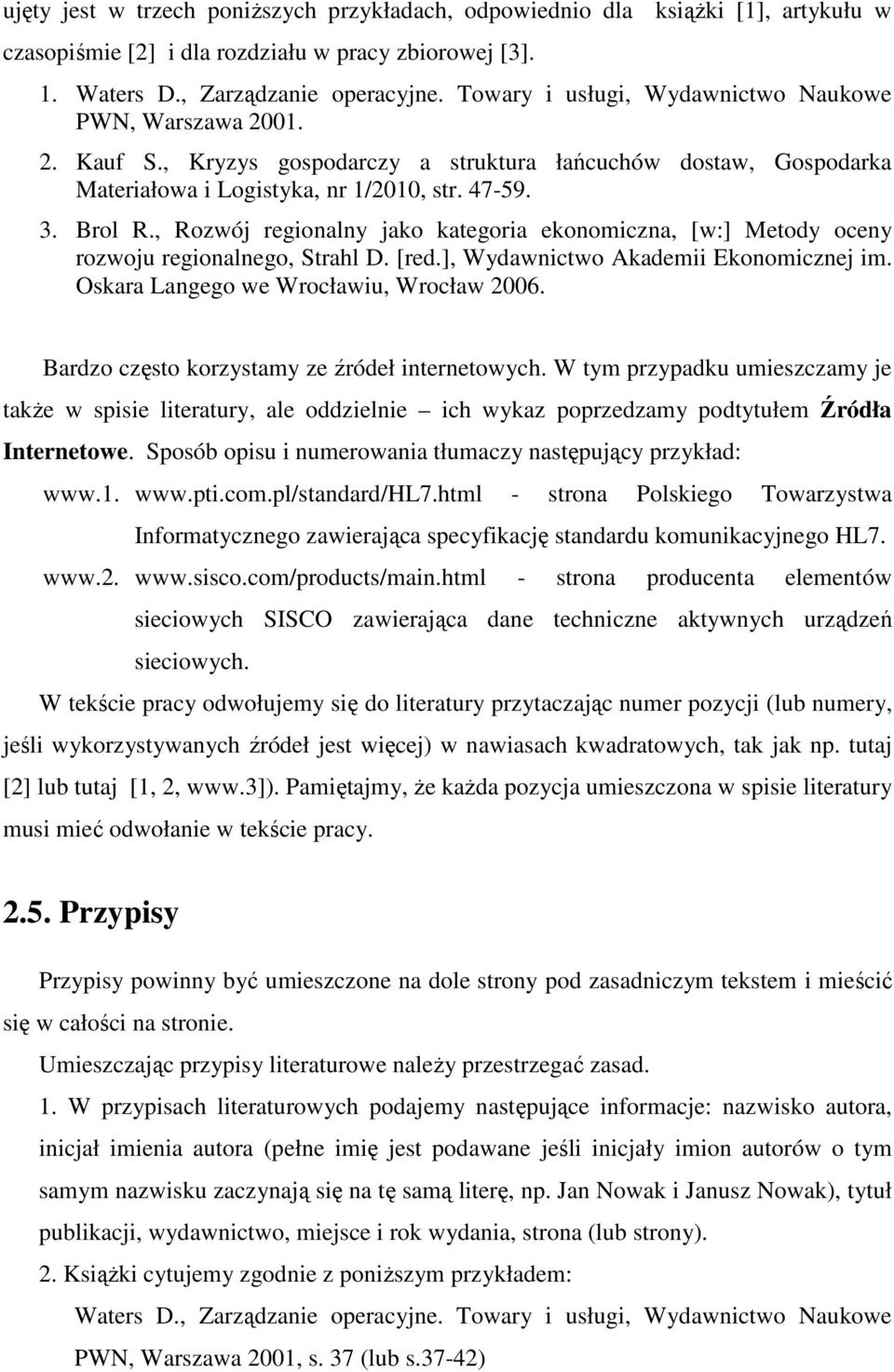 , Rozwój regionalny jako kategoria ekonomiczna, [w:] Metody oceny rozwoju regionalnego, Strahl D. [red.], Wydawnictwo Akademii Ekonomicznej im. Oskara Langego we Wrocławiu, Wrocław 2006.