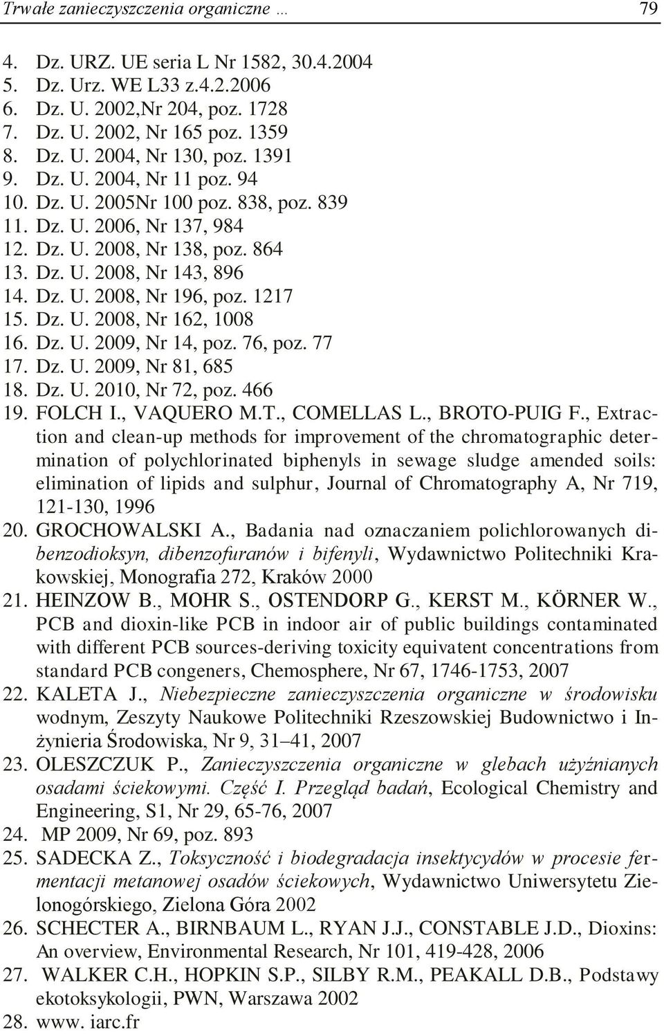 1217 15. Dz. U. 2008, Nr 162, 1008 16. Dz. U. 2009, Nr 14, poz. 76, poz. 77 17. Dz. U. 2009, Nr 81, 685 18. Dz. U. 2010, Nr 72, poz. 466 19. FOLCH I., VAQUERO M.T., COMELLAS L., BROTO-PUIG F.