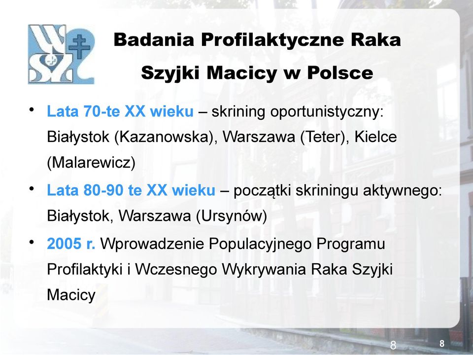 80-90 te XX wieku początki skriningu aktywnego: Białystok, Warszawa (Ursynów) 2005 r.