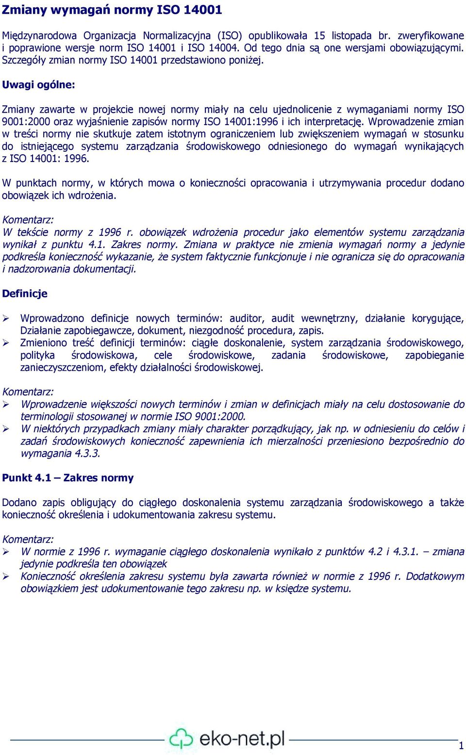 Uwagi ogólne: Zmiany zawarte w projekcie nowej normy miały na celu ujednolicenie z wymaganiami normy ISO 9001:2000 oraz wyjaśnienie zapisów normy ISO 14001:1996 i ich interpretację.