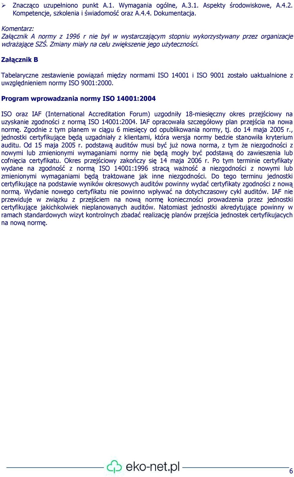 Załącznik B Tabelaryczne zestawienie powiązań między normami ISO 14001 i ISO 9001 zostało uaktualnione z uwzględnieniem normy ISO 9001:2000.