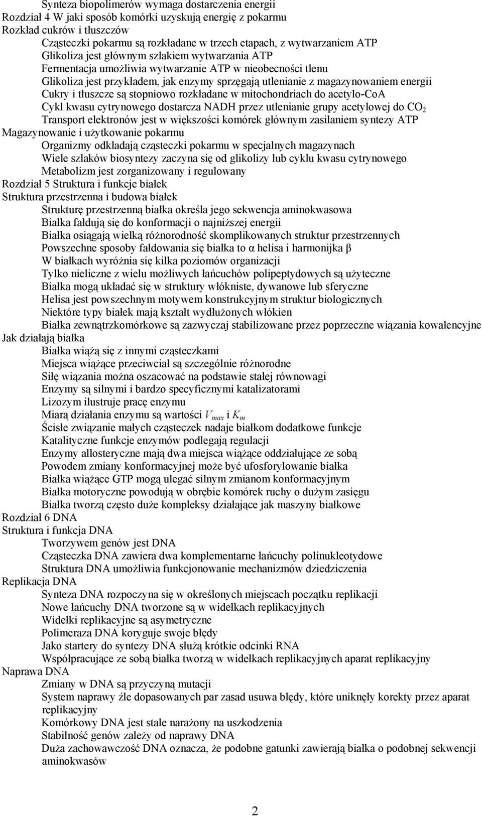energii Cukry i tłuszcze są stopniowo rozkładane w mitochondriach do acetylo-coa Cykl kwasu cytrynowego dostarcza NADH przez utlenianie grupy acetylowej do CO 2 Transport elektronów jest w większości