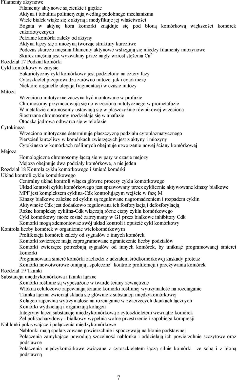 aktynowe wślizgują się między filamenty miozynowe Skurcz mięśnia jest wyzwalany przez nagły wzrost stężenia Ca 2+ Rozdział 17 Podział komórki Cykl komórkowy w zarysie Eukariotyczny cykl komórkowy