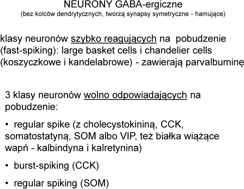 zawierają parvalbuminę 3 klasy neuronów wolno odpowiadających na pobudzenie: regular spike (z cholecystokininą,
