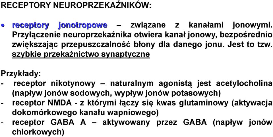 szybkie przekaźnictwo synaptyczne Przykłady: - receptor nikotynowy naturalnym agonistą jest acetylocholina (napływ jonów sodowych,