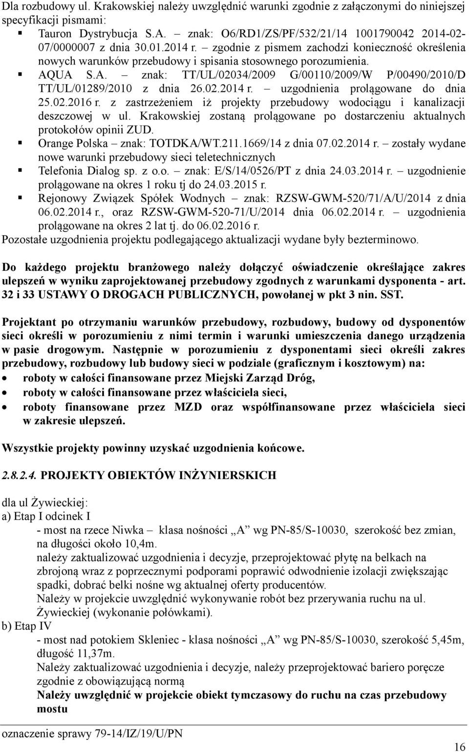 A. znak: TT/UL/02034/2009 G/00110/2009/W P/00490/2010/D TT/UL/01289/2010 z dnia 26.02.2014 r. uzgodnienia prolągowane do dnia 25.02.2016 r.