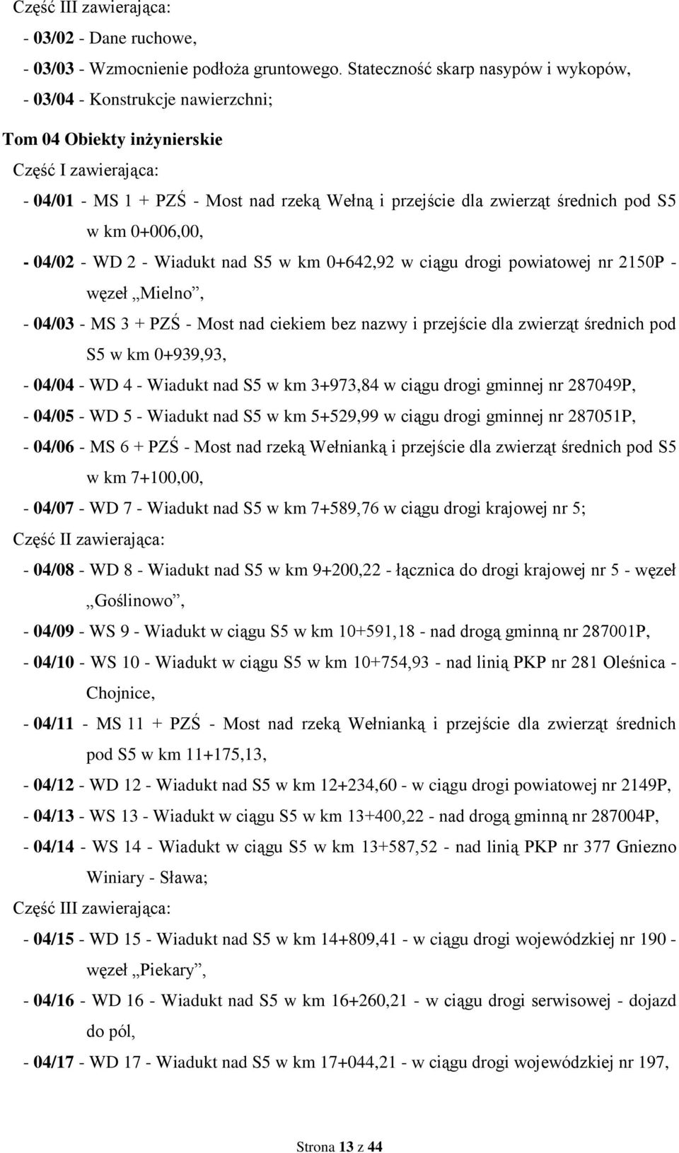 pod S5 w km 0+006,00, - 04/02 - WD 2 - Wiadukt nad S5 w km 0+642,92 w ciągu drogi powiatowej nr 2150P - węzeł Mielno, - 04/03 - MS 3 + PZŚ - Most nad ciekiem bez nazwy i przejście dla zwierząt