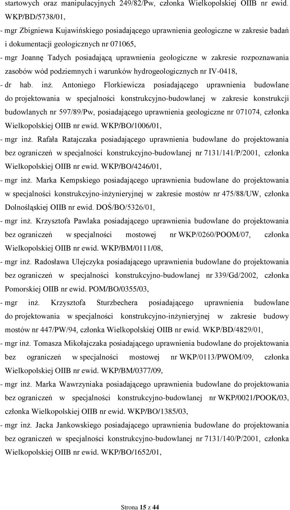 zakresie rozpoznawania zasobów wód podziemnych i warunków hydrogeologicznych nr IV-0418, - dr hab. inż.