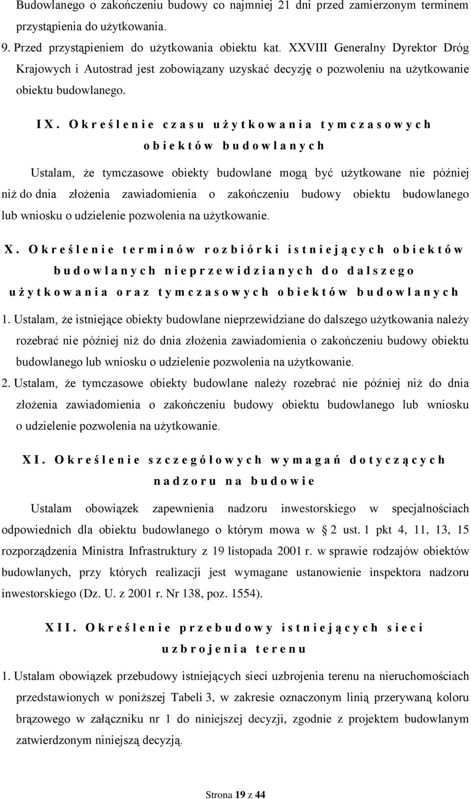 O k r e ś l e n i e c z a s u u ż y t k o w a n i a t y m c z a s o w y c h o b i e k t ó w b u d o w l a n y c h Ustalam, że tymczasowe obiekty budowlane mogą być użytkowane nie później niż do dnia