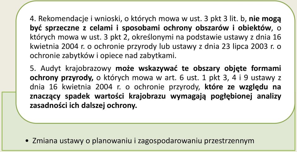 Audyt krajobrazowy może wskazywać te obszary objęte formami ochrony przyrody, o których mowa w art. 6 ust. 1 pkt 3, 4 i 9 ustawy z dnia 16 kwietnia 2004 r.