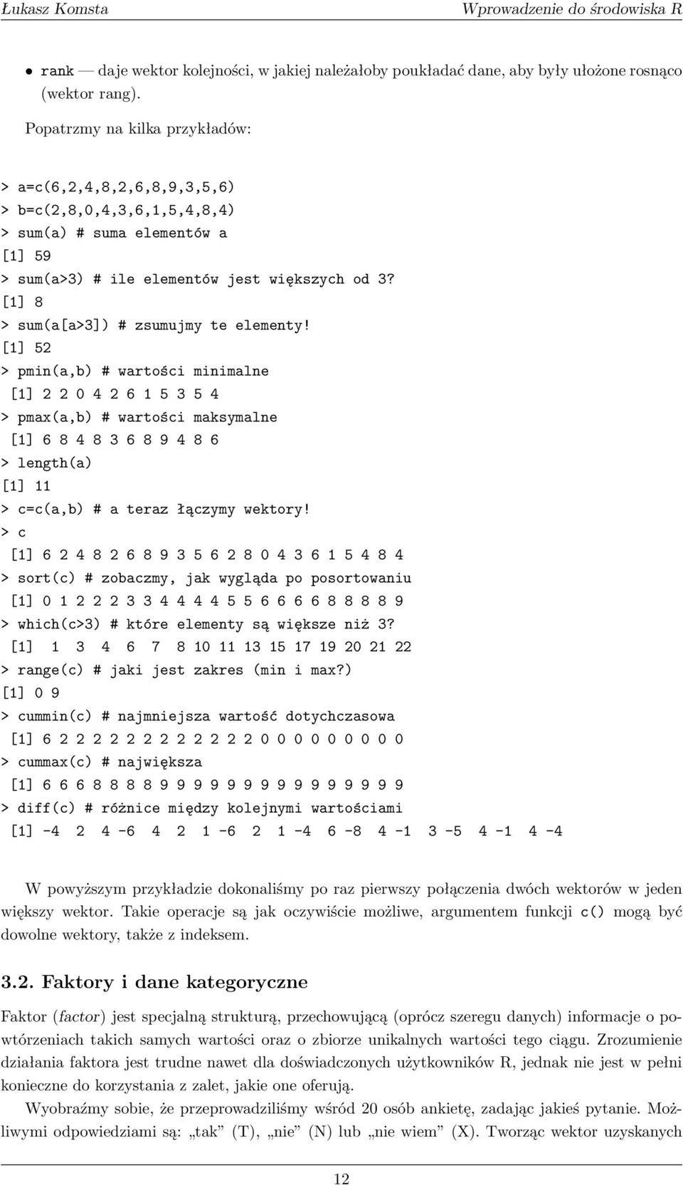 [1] 8 > sum(a[a>3]) # zsumujmy te elementy!